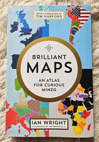 Brilliant Maps: An Atlas for Curious Minds by Ian Wright