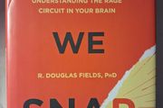 WHY We SNAP / Understanding the Rage Circuit in Your Brain / R. Douglas Fields, PHD / 2016