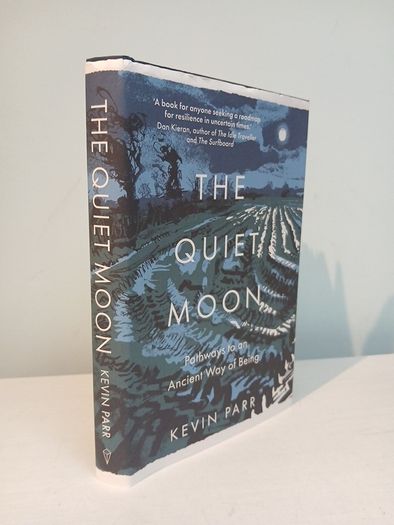 The Quiet Moon - Pathways to An Ancient Way of Being by Kevin Parr