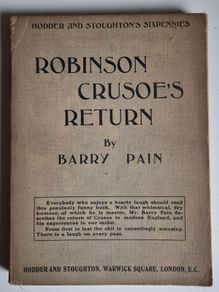 Robinson Crusoes Return. 1906. Barry Pain. Rare Vintage Book with 1914. With Review. Antiquarian, collectible, paperback, softcover, antique, satire, humour, parody, comedy, fiction, literature, edwardian, marginalia, handwriting, inscribed.