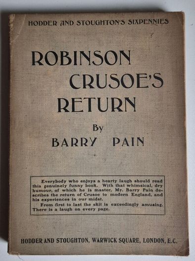 Robinson Crusoes Return. 1906. Barry Pain. Rare Vintage Book with 1914. With Review. Antiquarian, collectible, paperback, softcover, antique, satire, humour, parody, comedy, fiction, literature, edwardian, marginalia, handwriting, inscribed.