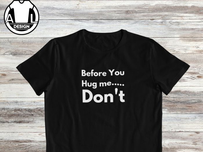 Before you hug me, don't t-shirt