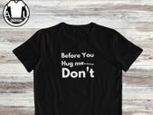 Before you hug me, don't t-shirt