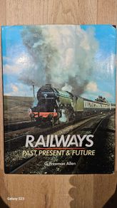 Railways. Past, Present & Future by G. Freeman Allen.
