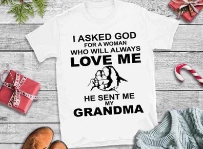 I asked god for woman who will always love me he sent me my grandma t-shirt