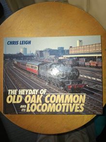 The Heyday of Old Oak Common and its Locomotives by Chris Leigh
