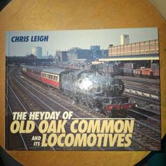 The Heyday of Old Oak Common and its Locomotives by Chris Leigh