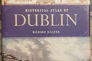 Historical Atlas Of Dublin by Richard Killeen