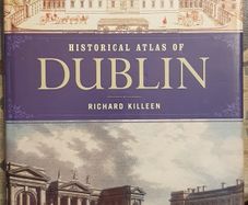 Historical Atlas Of Dublin by Richard Killeen