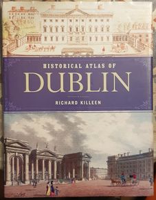 Historical Atlas Of Dublin by Richard Killeen