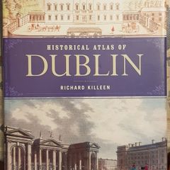 Historical Atlas Of Dublin by Richard Killeen