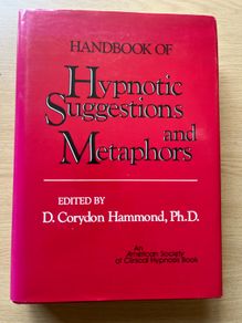 HANDBOOK OF Hypnotic Suggestions and Metaphors EDITED BY D. Corydon Hammond, Ph.D.