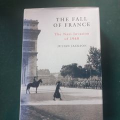 "The Fall of France- The Nazi Invasion of 1940" by Julian Jackson