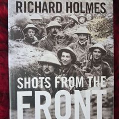 Shots From The Front / The British Soldier 1914- 1918 / Richard Holmes / 1st ed. 2008