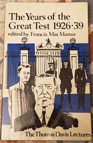 The Years Of The Great Test 1926-39: The Thomas Davis Lectures, Ed. Francis MacManus