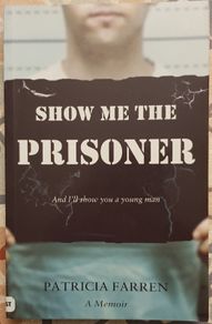 Show Me The Prisoner And I'll Show You A Young Man: A Memoir by Patricia Farren