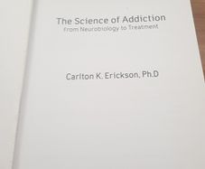 The Science of Addiction: From Neurobiology to Treatment, Carlton K.Erickson