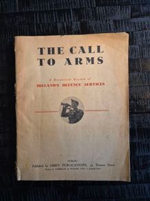 Irish Defence Services: The Call to Arms, A Historical Record of Ireland's Defence Services,
