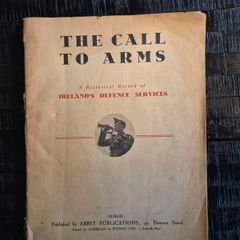 Irish Defence Services: The Call to Arms, A Historical Record of Ireland's Defence Services,