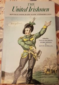 The United Irishmen: Republicanism, Radicalism and Rebellion by David Dickson, Daire Keogh and Kevin Whelan