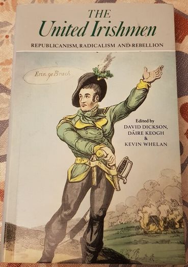 The United Irishmen: Republicanism, Radicalism and Rebellion by David Dickson, Daire Keogh and Kevin Whelan