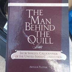The man behind the Quill Jacob Shallus, Calligrapher of the United States Constitution by Arthur Plotnik