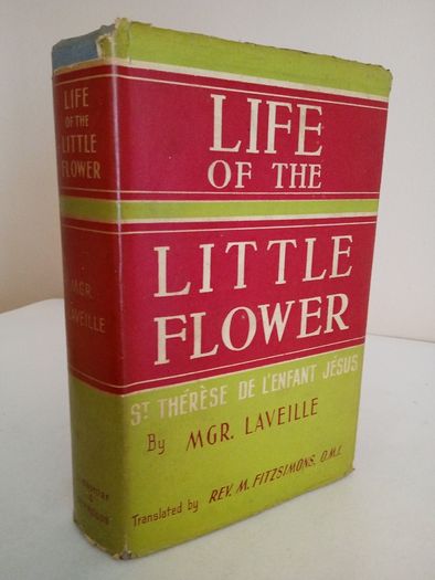Life of the Little Flower: St Therese De L'Enfant Jesus 1873-1897 by MGR. Laveille. Translated by Rev. M. Fitzsimons (RB250)