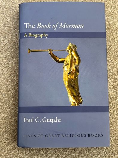 The Book of Mormon: A Biography by Paul C. Gutjahr