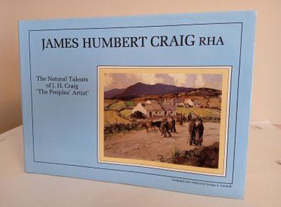 James Humbert Craig RHA: The Natural Talents of J. H. Craig ''The Peoples Artist'' by George A. Connell (RB549)