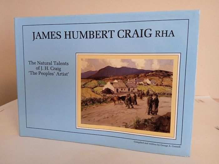 James Humbert Craig RHA: The Natural Talents of J. H. Craig ''The Peoples Artist'' by George A. Connell (RB562)