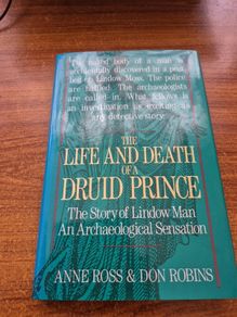First Edition. The Life and Death of a Druid Prince. The Story of Lindow Man. An Archaeological Sensation. Anne Ross and Don Robins.