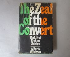 The Zeal Of The Convert, The Life Of Erskine Childers