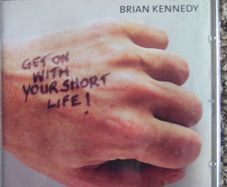 Brian Kennedy - Get On With Your Short Life CD