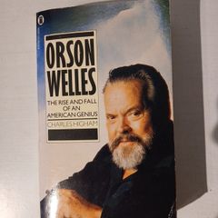 Orson Welles - The Rise and Fall of An American Genius by Charles Higham