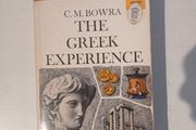 The Greek Experience by C.M. Bowra