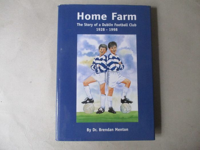 Home Farm, The Story Of A Dublin Football Club 1928 - 1998