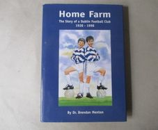 Home Farm, The Story Of A Dublin Football Club 1928 - 1998