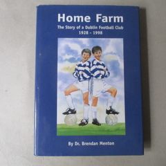 Home Farm, The Story Of A Dublin Football Club 1928 - 1998