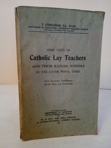 Some Lists of Catholic Lay Teachers and Their Illegal Schools in the Later Penal Times. With Historical Commentary, Special Maps and Illustrations by Timothy Corcoran (HQ729)