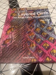 The Textile Artist: Layered Cloth: The Art of Fabric Manipulation