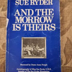 Sue Ryder And The Morrow Is Theirs. Forward  By Dame Anna Nagle. First Edition Paperback In Good Condition.