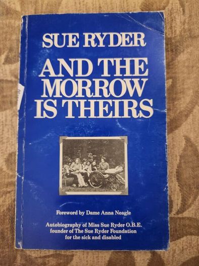 Sue Ryder And The Morrow Is Theirs. Forward  By Dame Anna Nagle. First Edition Paperback In Good Condition.