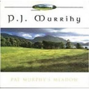 PJ Murrihy - Pat Murphy's Meadow
