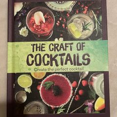 The Craft of Cocktails: Create the Perfect Cocktail