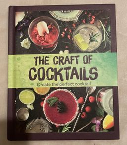 The Craft of Cocktails: Create the Perfect Cocktail