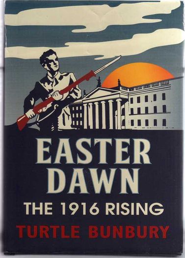 Easter Dawn - The 1916 Rising (Turtle Bunbury)