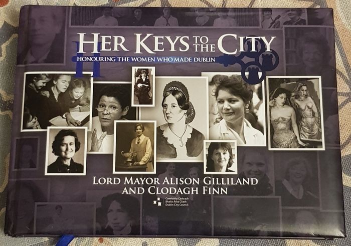 Her Keys To The City: Honouring The Women Who Made Dublin by Lord Mayor Alison Gillian and Clodah Finn