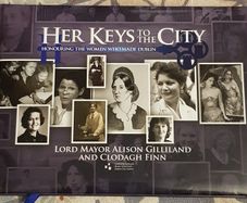 Her Keys To The City: Honouring The Women Who Made Dublin by Lord Mayor Alison Gillian and Clodah Finn