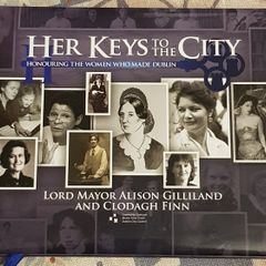 Her Keys To The City: Honouring The Women Who Made Dublin by Lord Mayor Alison Gillian and Clodah Finn