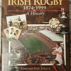 Irish Rugby 1874-1999: A History by Edmund Van Esbeck